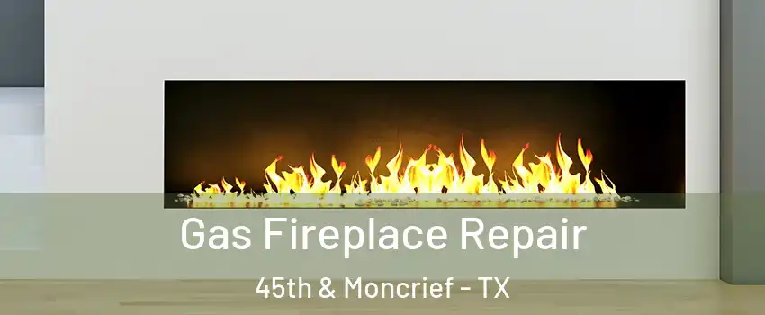 Gas Fireplace Repair 45th & Moncrief - TX