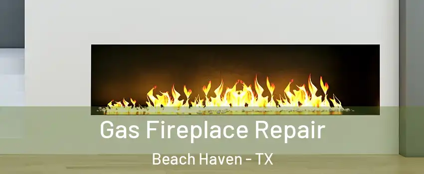 Gas Fireplace Repair Beach Haven - TX