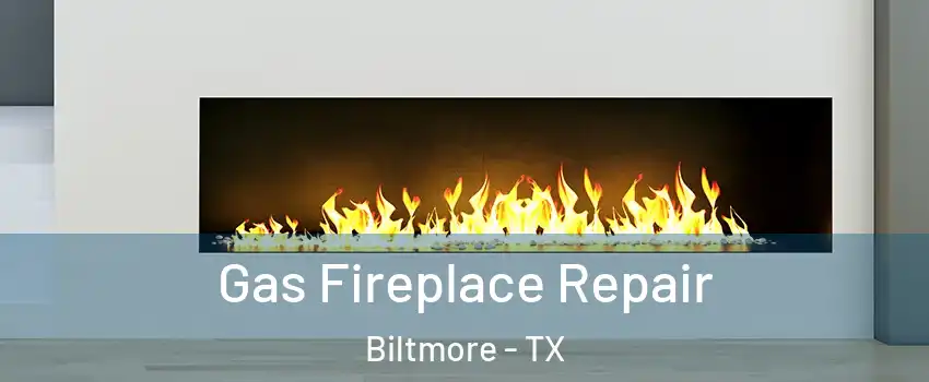 Gas Fireplace Repair Biltmore - TX