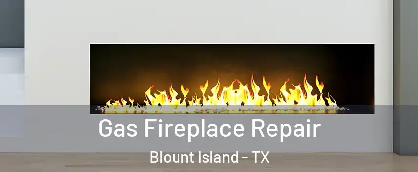 Gas Fireplace Repair Blount Island - TX