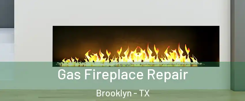 Gas Fireplace Repair Brooklyn - TX