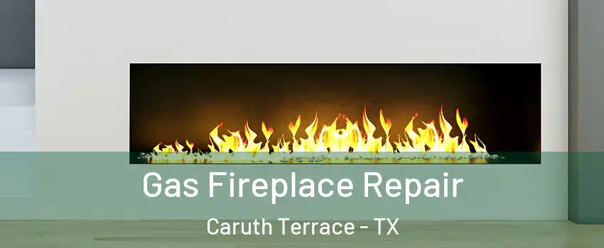 Gas Fireplace Repair Caruth Terrace - TX