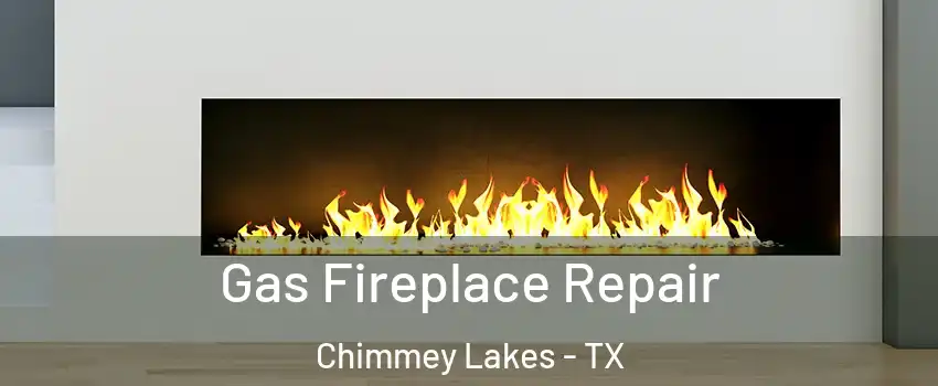 Gas Fireplace Repair Chimmey Lakes - TX