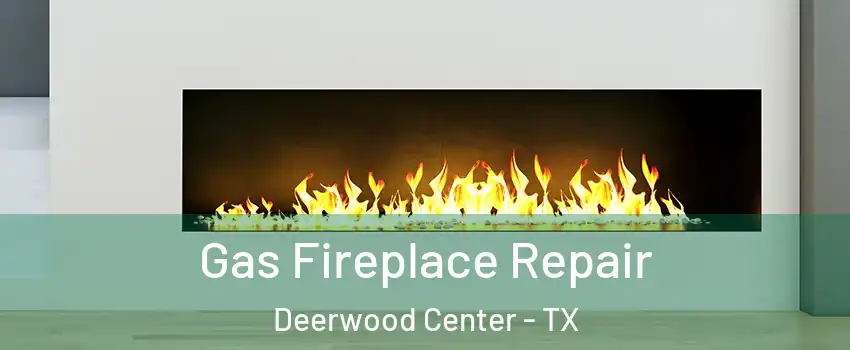 Gas Fireplace Repair Deerwood Center - TX