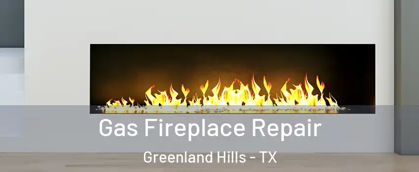 Gas Fireplace Repair Greenland Hills - TX