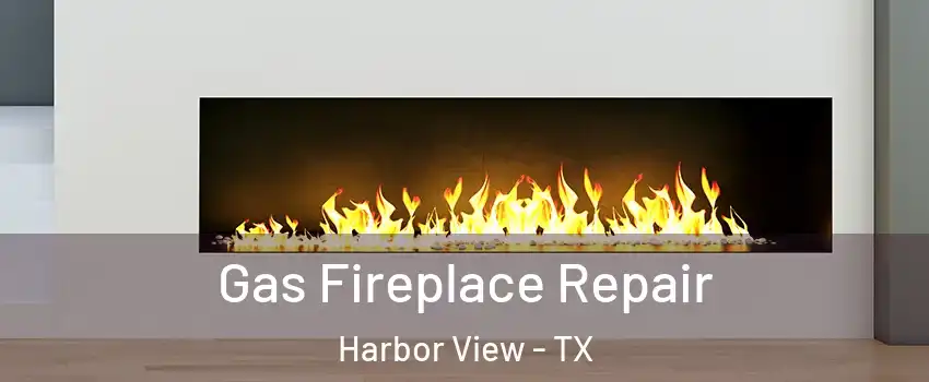 Gas Fireplace Repair Harbor View - TX