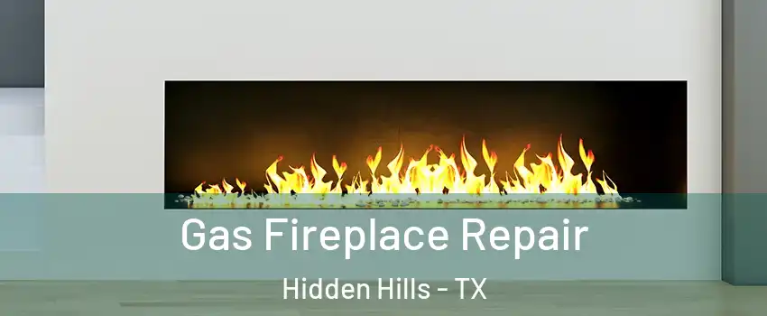 Gas Fireplace Repair Hidden Hills - TX