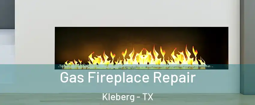 Gas Fireplace Repair Kleberg - TX