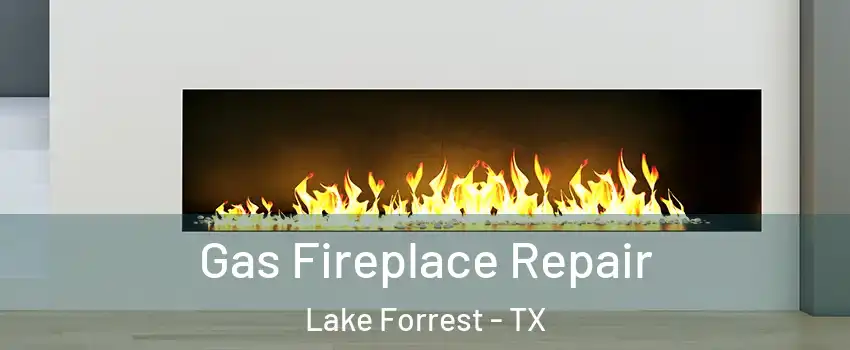 Gas Fireplace Repair Lake Forrest - TX