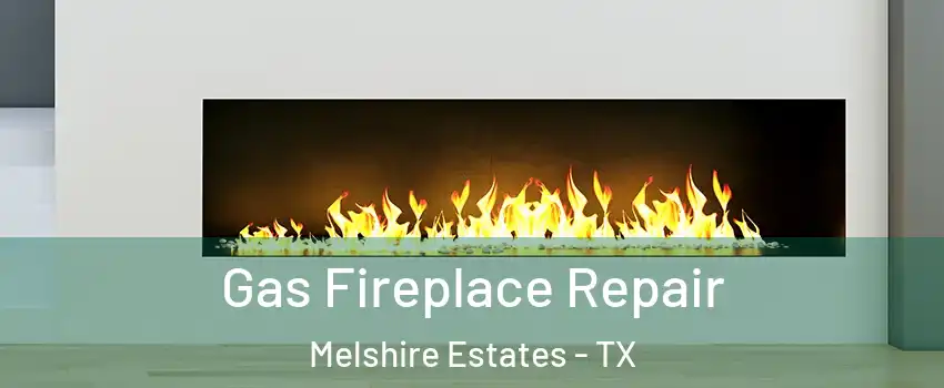 Gas Fireplace Repair Melshire Estates - TX