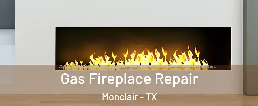 Gas Fireplace Repair Monclair - TX