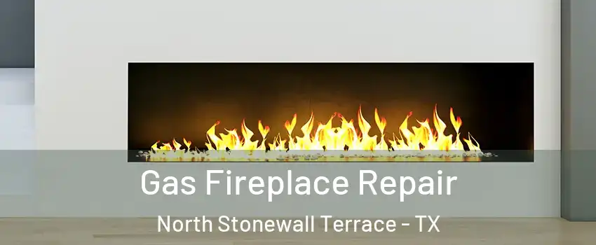Gas Fireplace Repair North Stonewall Terrace - TX