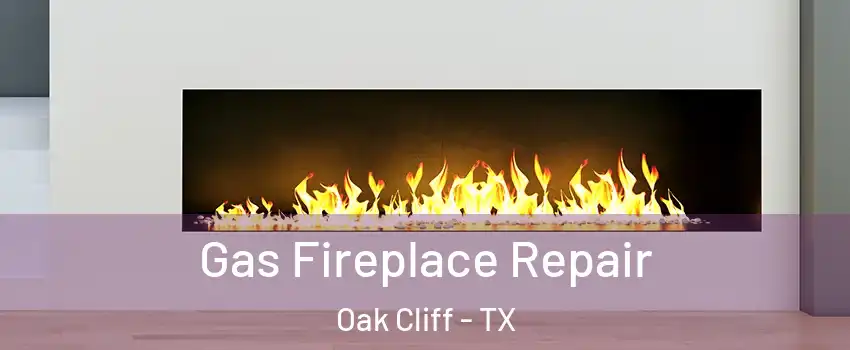 Gas Fireplace Repair Oak Cliff - TX