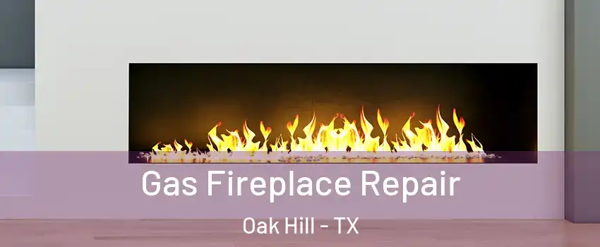 Gas Fireplace Repair Oak Hill - TX
