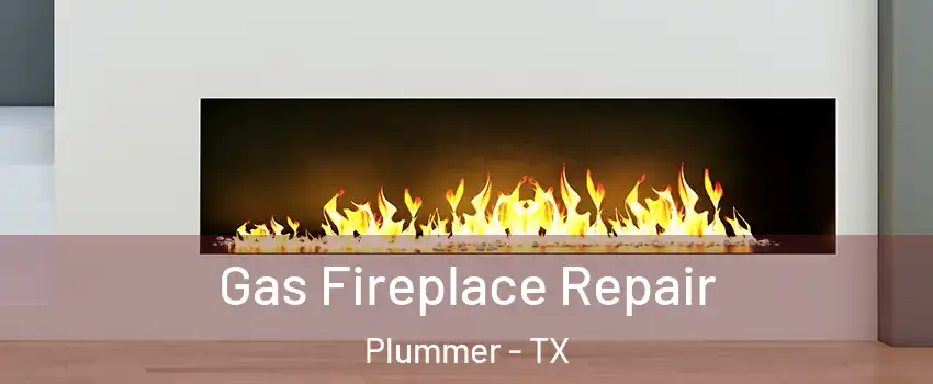 Gas Fireplace Repair Plummer - TX