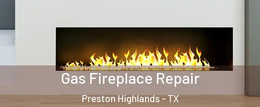 Gas Fireplace Repair Preston Highlands - TX