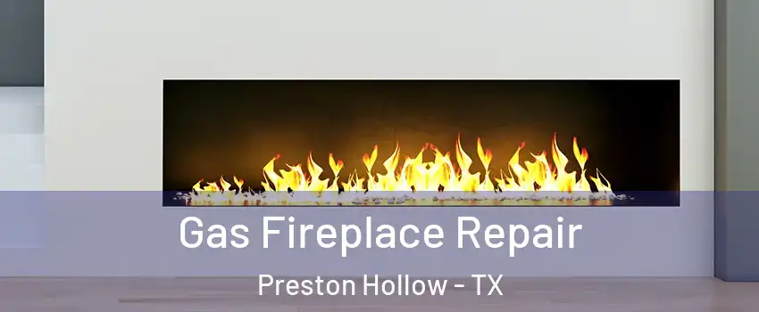 Gas Fireplace Repair Preston Hollow - TX