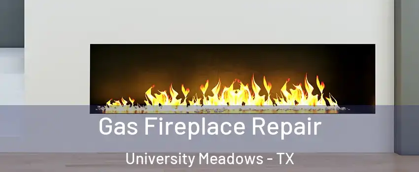 Gas Fireplace Repair University Meadows - TX