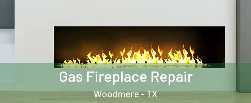 Gas Fireplace Repair Woodmere - TX