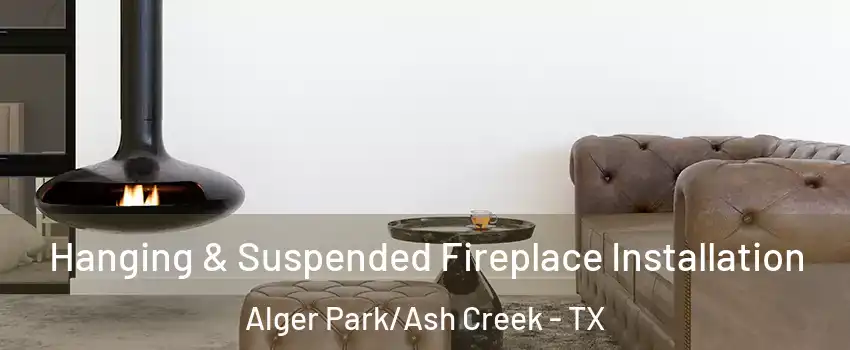 Hanging & Suspended Fireplace Installation Alger Park/Ash Creek - TX