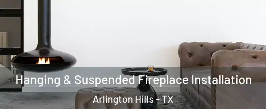 Hanging & Suspended Fireplace Installation Arlington Hills - TX