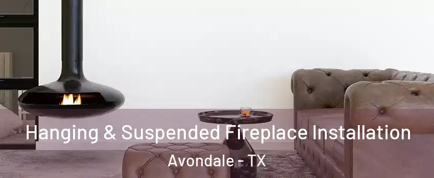 Hanging & Suspended Fireplace Installation Avondale - TX