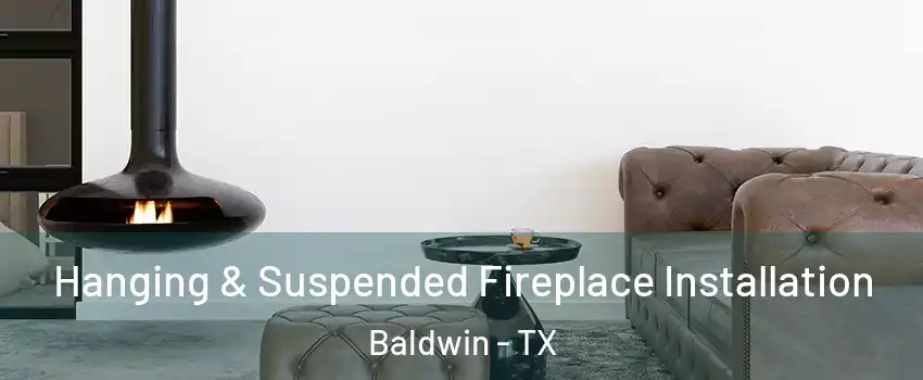 Hanging & Suspended Fireplace Installation Baldwin - TX