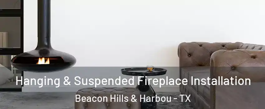 Hanging & Suspended Fireplace Installation Beacon Hills & Harbou - TX