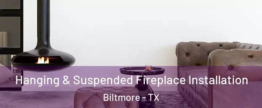 Hanging & Suspended Fireplace Installation Biltmore - TX