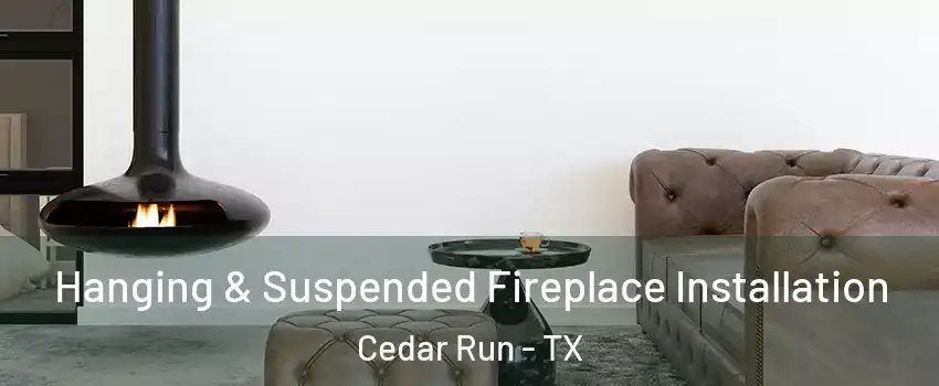 Hanging & Suspended Fireplace Installation Cedar Run - TX