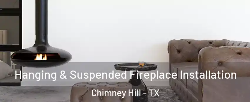Hanging & Suspended Fireplace Installation Chimney Hill - TX