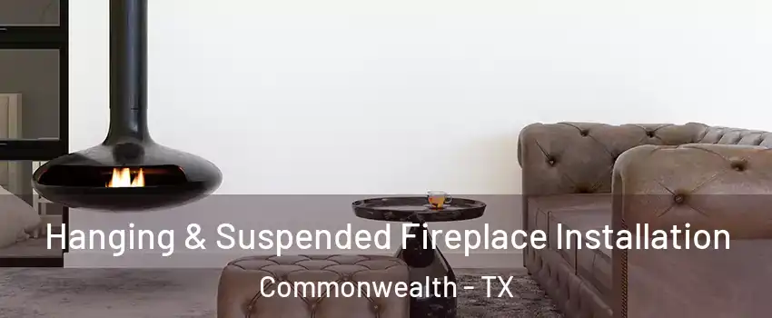 Hanging & Suspended Fireplace Installation Commonwealth - TX