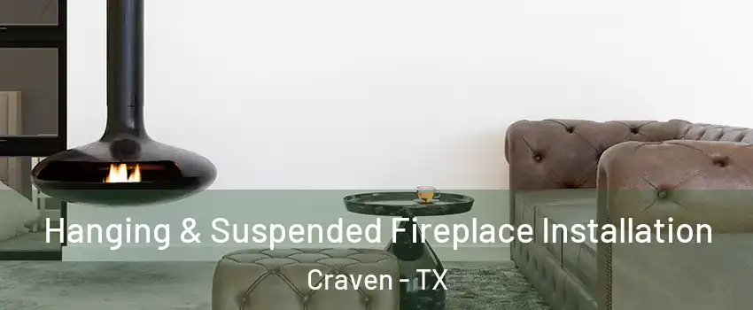 Hanging & Suspended Fireplace Installation Craven - TX