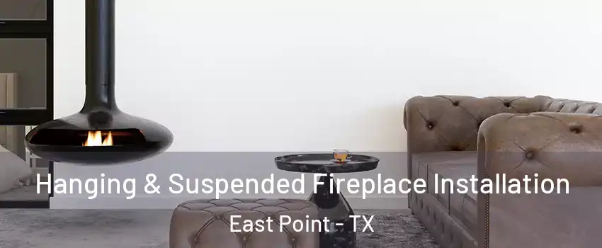 Hanging & Suspended Fireplace Installation East Point - TX