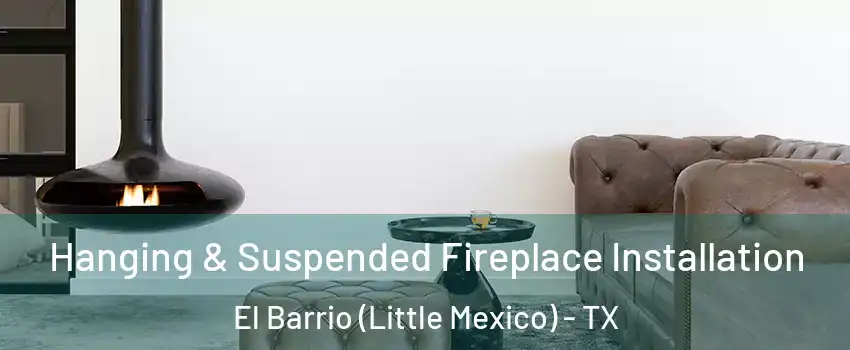Hanging & Suspended Fireplace Installation El Barrio (Little Mexico) - TX