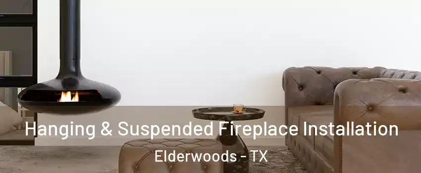 Hanging & Suspended Fireplace Installation Elderwoods - TX
