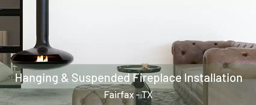 Hanging & Suspended Fireplace Installation Fairfax - TX
