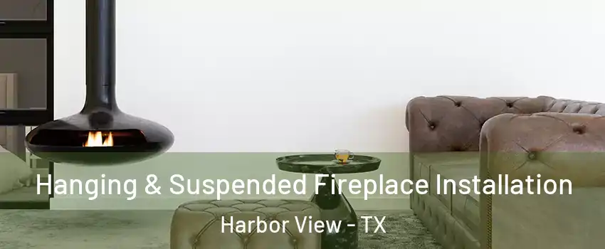 Hanging & Suspended Fireplace Installation Harbor View - TX