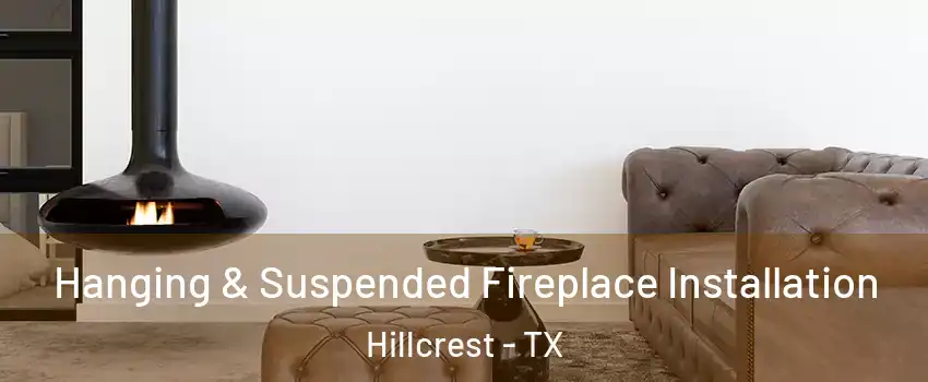 Hanging & Suspended Fireplace Installation Hillcrest - TX