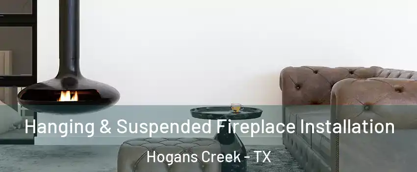 Hanging & Suspended Fireplace Installation Hogans Creek - TX