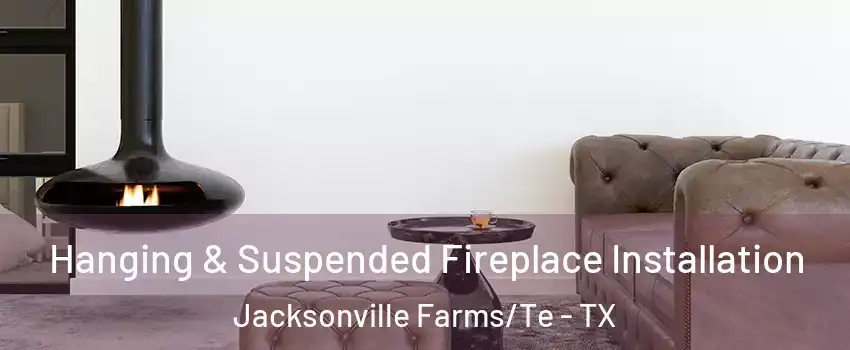 Hanging & Suspended Fireplace Installation Jacksonville Farms/Te - TX