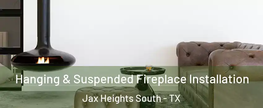 Hanging & Suspended Fireplace Installation Jax Heights South - TX