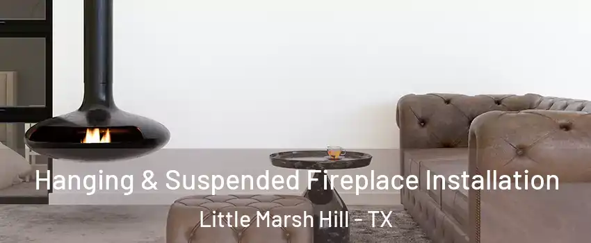 Hanging & Suspended Fireplace Installation Little Marsh Hill - TX