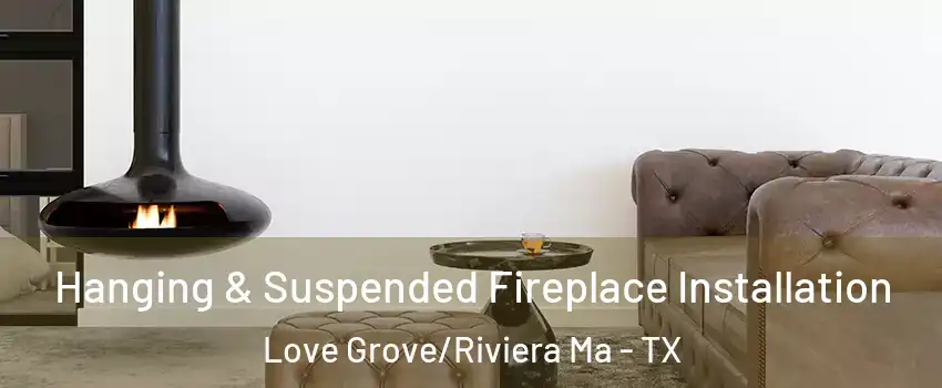 Hanging & Suspended Fireplace Installation Love Grove/Riviera Ma - TX