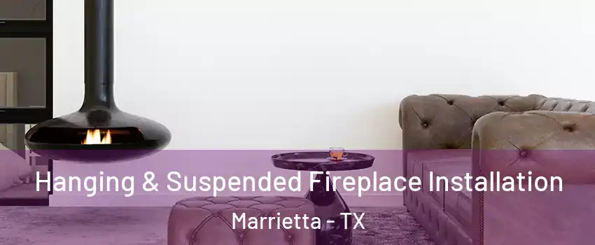 Hanging & Suspended Fireplace Installation Marrietta - TX