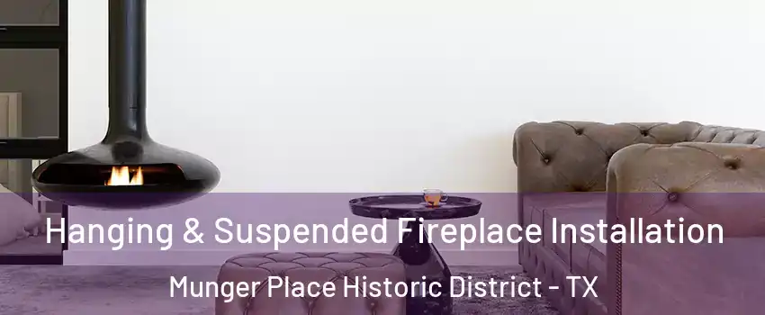 Hanging & Suspended Fireplace Installation Munger Place Historic District - TX