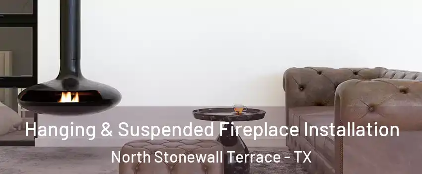 Hanging & Suspended Fireplace Installation North Stonewall Terrace - TX