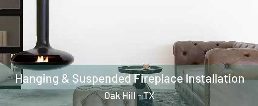 Hanging & Suspended Fireplace Installation Oak Hill - TX
