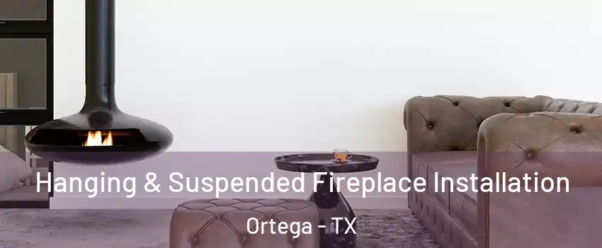 Hanging & Suspended Fireplace Installation Ortega - TX