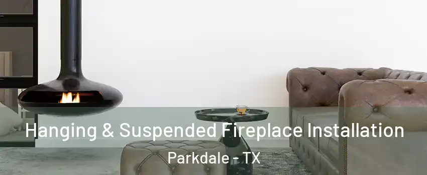 Hanging & Suspended Fireplace Installation Parkdale - TX
